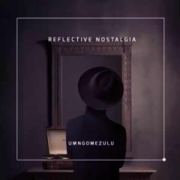 UMngomezulu - Reflective Nostalgia